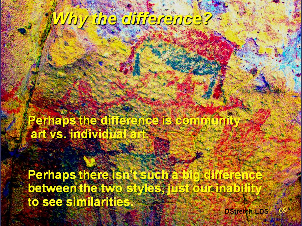 The difference may be that of community art vs. individual art.  Think of adults painting a group history with children at their feet imitating them vs. shamans adding their vision to a sacred place.   Last slide.